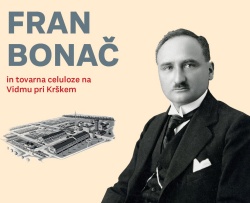 Fran Bonač in tovarna celuloze na Vidmu pri Krškem - preusmeril razvoj mesta